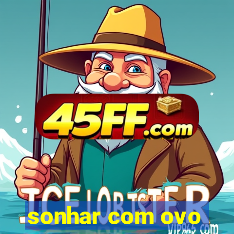 sonhar com ovo